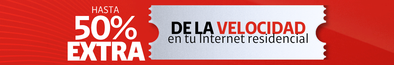 Hasta 50% EXTRA de la velocidad en tu internet residencial